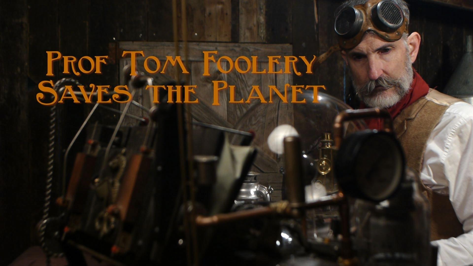 Prof Tom Foolery Saves the Planet! (2017)